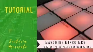 Maschine Mikro MK3 ( Parte 1 )- Funzioni base e configurazione. TUTORIAL  ITALIANO