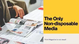 The Non-disposable Media - Print Magazine