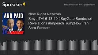 SmythTV! 6-13-19 #SpyGate Bombshell Revelations #ImpeachTrumpNow Iran Sara Sanders