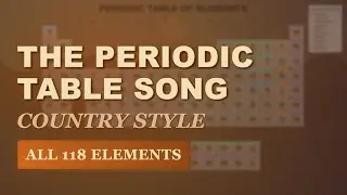 COUNTRY STYLE Music - Periodic Table Song (ALL 118 Elements Labeled with Atomic Mass) 2025 Update