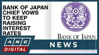Bank of Japan chief vows to keep raising interest rates | ANC