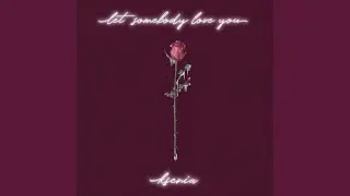 let somebody love you