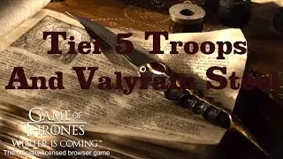 Tier 5 Troops and Valyrian Steel (GoTWic)