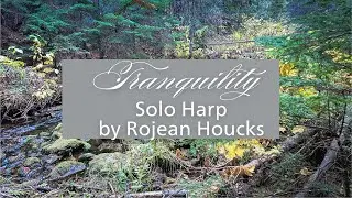 TRANQUILITY SOLO HARP BY ROJEAN LOUCKS with Waterfall scenes Relaxing Classical North Idaho Creek