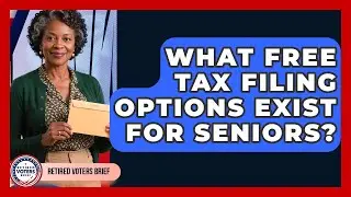 What Free Tax Filing Options Exist For Seniors? - Retired Voters Brief