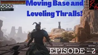 Moving Base and Leveling Thralls - Conan Exiles - Episode 2
