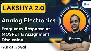 Lakshya 2.0- Analog Electronics | Frequency Response of MOSFET & Assignment Discussion | Ankit Goyal