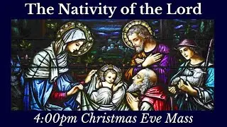 The Nativity of the Lord 4:00pm Mass