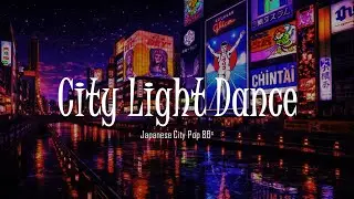 City Light Dance &ndash; Japanese City Pop 80s Dance Anthem