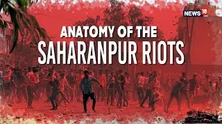 News 18 explains: Anatomy of the Saharanpur riots