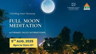 🔴LIVE Full Moon Meditation | Aug 9th, 8pm to 12am IST | Pyramid Valley International