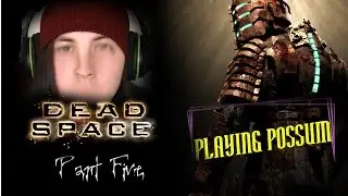 Dead Space - Part 5 - Playing Possum