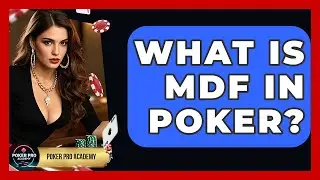 What Is MDF In Poker? - Poker Pro Academy