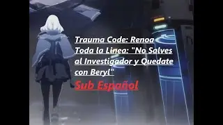 CZN. Trauma Code: Renoa. Toda la Linea: No Salves al Investigador y Quedate con Beryl, Sub Espa&ntilde;ol