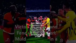 Victor Osimhen and Fenerbahce's Mert Muldur clashed in a heated dispute during a Turkish Cup match