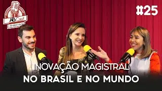 INOVAÇÃO MAGISTRAL NO BRASIL E NO MUNDO | ABcast #025