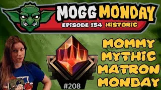 👺 Mogg Monday: Episode 154 - ⚫🔴 - Historic - Mythic Matron Monday - Because Who Needs Jim?