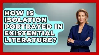 How Is Isolation Portrayed In Existential Literature? - Europe Through the Ages