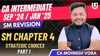 CA Inter SM Revision | Chp 4 | Strategic Choices | Part 1 | Sep 24 / Jan 25 | CA Mohnish Vora
