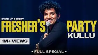 Kullu | Fresher's Party | Full Stand up Comedy Special