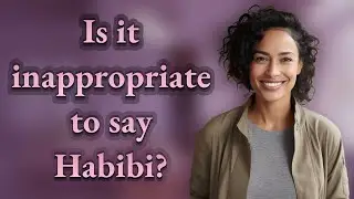 Is it inappropriate to say Habibi?