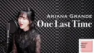 One Last Time - Ariana Grande - Project While Young COVER