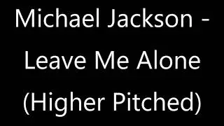 Michael Jackson - Leave Me Alone (Higher Pitched)