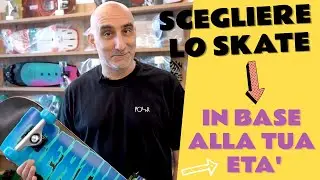 Skateboard - Quello giusto per la tua et&agrave;