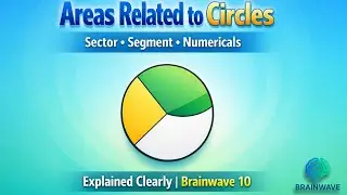Areas Related to Circles &ndash; Sector, Segment & Numericals Explained Clearly | Brainwave 10