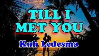 Till I met you - Kuh Ledesma (Karaoke Version)
