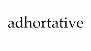 How to Pronounce adhortative