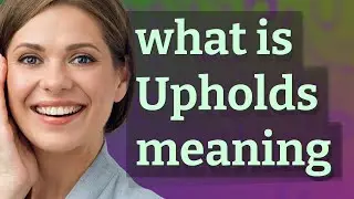 Upholds | meaning of Upholds