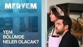 Meryem 17. Bölümde Neler Olacak?
