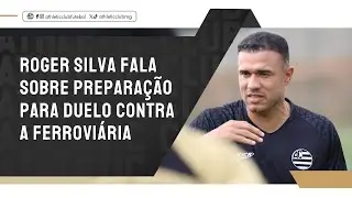 ROGER SILVA FALA SOBRE PREPARA&Ccedil;&Atilde;O PARA DUELO CONTRA A FERROVI&Aacute;RIA
