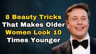 Elon Musk: 8 Beauty Tricks That Keep Older Women Looking Youthful