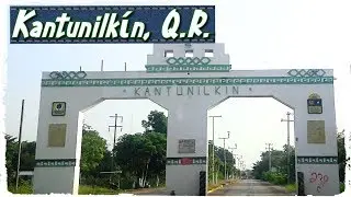 Kantunilk&iacute;n, Quintana Roo, Pueblos de M&eacute;xico, 2018