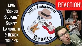 Mike REACTS!! - Congo Square LIVE Sonny Landreth & Derek Trucks - 2013 Crossroads Festival