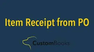 How to Create an Item Receipt from a Purchase Order in CustomBooks