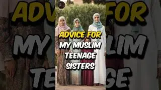 Advice for My Muslim Teenage Sisters #sister #hijab #islam