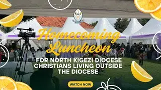 🔴 Homecoming Luncheon | North Kigezi Diocese Christians Living Outside the Diocese |