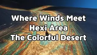New Desert Area Hexi Corridor | Where Winds Meet Edit