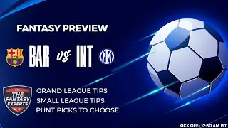BAR vs INT Dream11 Team | Barcelona vs Inter Milan Dream11 Team | Fantasy Tips, Teams & Prediction