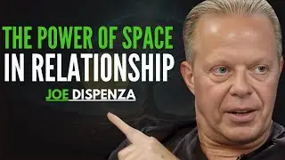 Joe Dispenza: The Power of Space in Relationships