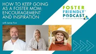 How to Keep Going as a Foster Mom: Encouragement and Inspiration with Jamie Finn