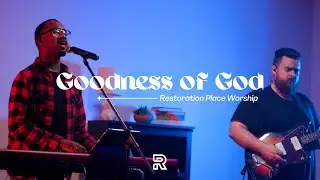 Goodness of God | Bethel Music | Restoration Place Worship