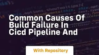 common causes of build failure in cicd pipeline and