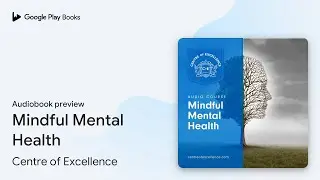 Mindful Mental Health by Centre of Excellence &middot; Audiobook preview