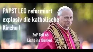 PAPST LEO Reformiert Explosiv die Katholische Kirche _ ZuF Teil 66 _ Licht ins Dunkel