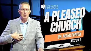 Dr. Mark Penick, A Pleased Church (Acts 6:1-7), May 4, 2025