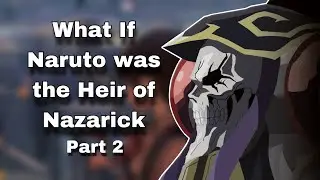 What If Naruto was the Heir of Nazarick | Part 2